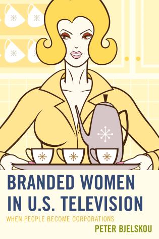 Branded Women in U.S. Television: When People Become Corporations